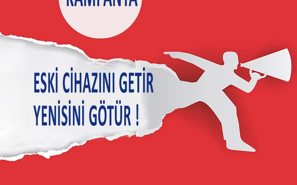 Eski Cihazını Getir, Yenisini Götür!